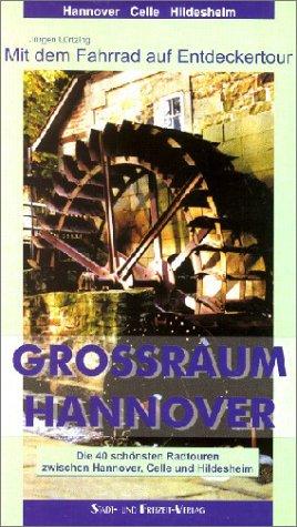 Grossraum Hannover, mit dem Fahrrad auf Entdeckertour: Die 40 schönsten Radtouren zwischen Hannover, Celle und Hildesheim. Mit Kartenheft 1:75000