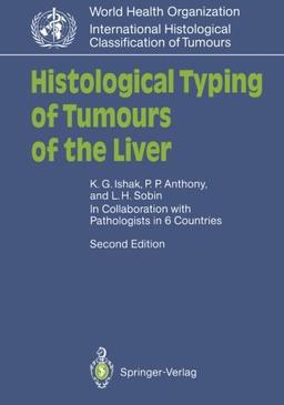 Histological Typing of Tumours of the Liver (WHO. World Health Organization. International Histological Classification of Tumours): Histotological ... with Pathologists in 6 Countries