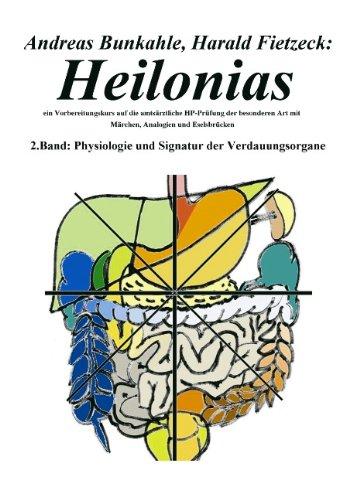 Heilonias  - ein Vorbereitungskurs auf die amtsärztliche HP-Prüfung der besonderen Art mit Märchen, Analogien und Eselsbrücken: 2. Band: Physiologie und Signatur der Verdauungsorgane