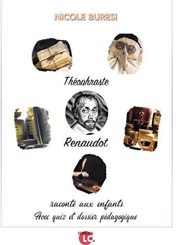 Théophraste Renaudot : raconté aux enfants : avec quiz et dossier pédagogique