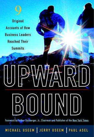 Upward Bound: Nine Original Accounts of How Business Leaders Reached Their Summits