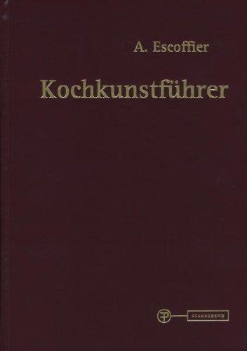 Kochkunstführer: Hand- und Nachschlagebuch der klassischen französischen und der feinen internationalen Küche