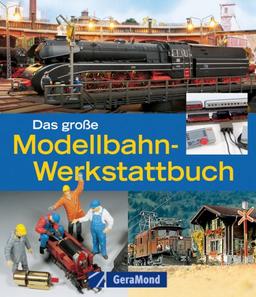 Das große Modellbahn-Werkstattbuch: Profi-Tipps für alle