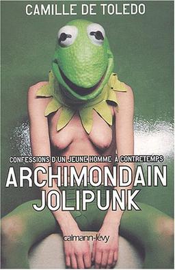 Archimondain, jolipunk : confessions d'un jeune homme à contretemps : du cynisme à l'innocence