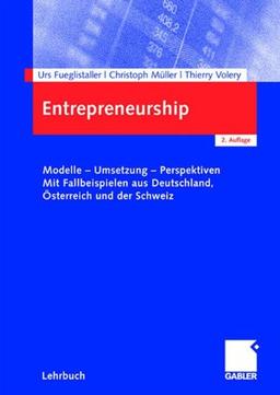 Entrepreneurship: Modelle - Umsetzung - Perspektiven Mit Fallbeispielen aus Deutschland, terreich und der Schweiz: Modelle - Umsetzung - ... aus Deutschland, Österreich und der Schweiz