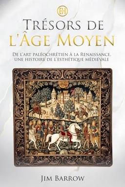 Trésors de l'Âge Moyen: De l'art paléochrétien à la Renaissance, une histoire de l'esthétique médiévale (Easy History Français)