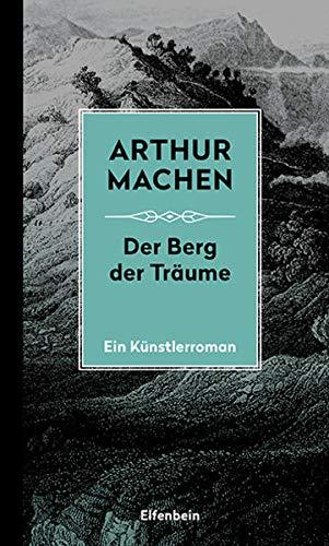 Die Berg der Träume: Ein Künstlerroman. Mit dem erstmals übersetzten Prosagedicht "Die Turanier" (Machen Werke)