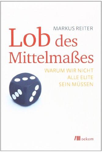 Lob des Mittelmaßes: Warum wir nicht alle Elite sein müssen