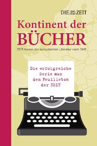 Kontinent der Bücher: ZEIT-Kanon der europäischen Literatur nach 1945