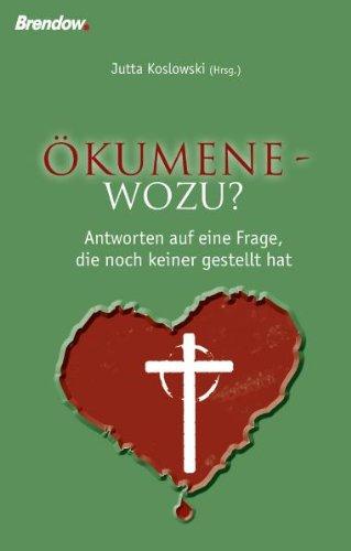 Ökumene - wozu?: Antworten auf eine Frage, die noch keiner gestellt hat