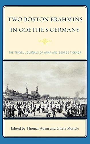 Two Boston Brahmins in Goethe's Germany: The Travel Journals of Anna and George Ticknor