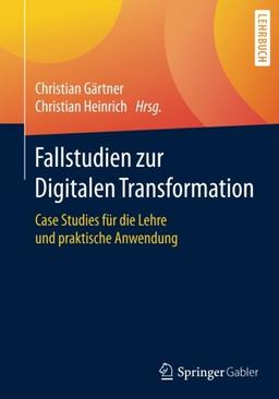 Fallstudien zur Digitalen Transformation: Case Studies für die Lehre und praktische Anwendung