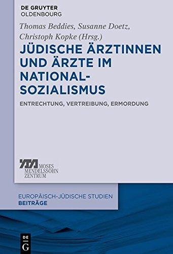 Jüdische Ärztinnen und Ärzte im Nationalsozialismus: Entrechtung, Vertreibung, Ermordung (Europäisch-jüdische Studien - Beiträge, Band 12)