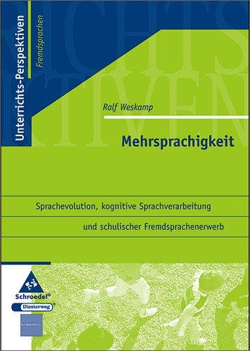 Unterrichts-Perspektiven - Fremdsprachen: Mehrsprachigkeit: Sprachevolution, kognitive Sprachverarbeitung und schulischer Fremdsprachenunterricht