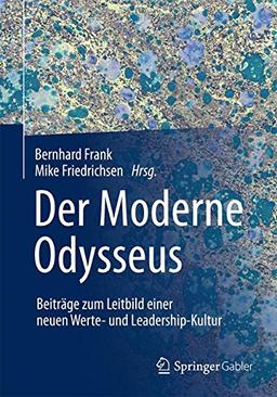 Der Moderne Odysseus: Beiträge zum Leitbild einer neuen Werte- und Leadership-Kultur