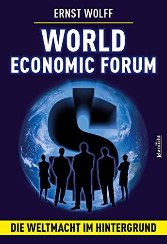 World Economic Forum: Die Weltmacht WEF im Hintergrund: Die Weltmacht im Hintergrund