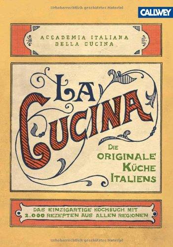 La Cucina - Die originale Küche Italiens: Das einzigartige Kochbuch mit 2.000 Rezepten aus allen Regionen