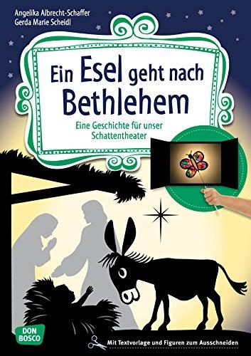 Ein Esel geht nach Bethlehem: Eine Geschichte für unser Schattentheater mit Textvorlagen und Figuren zum Ausschneiden (Geschichten und Figuren für unser Schattentheater)