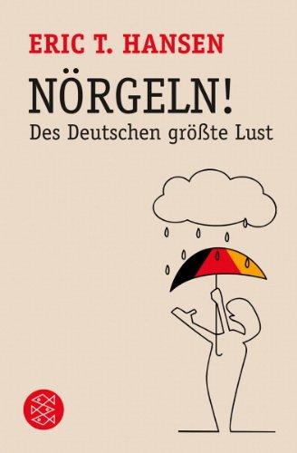 Nörgeln!: Des Deutschen größte Lust