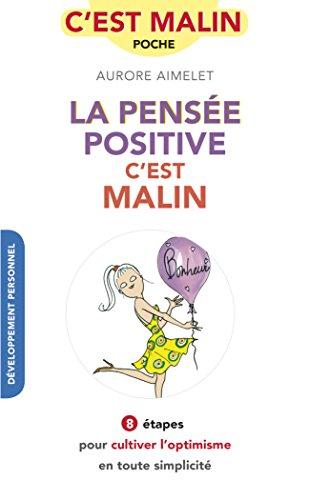 La pensée positive, c'est malin : 8 étapes pour cultiver l'optimisme en toute simplicité