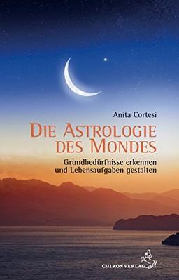 Die Astrologie des Mondes: Grundbedürfnisse erkennen und Lebensaufgaben gestalten