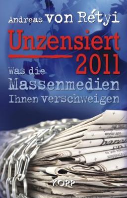 Unzensiert 2011: Was die Massenmedien Ihnen verschweigen / Ein Jahrbuch