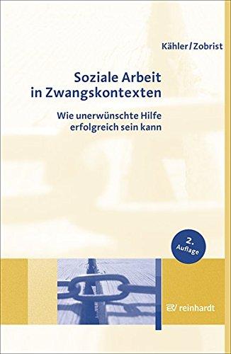 Soziale Arbeit in Zwangskontexten: Wie unerwünschte Hilfe erfolgreich sein kann