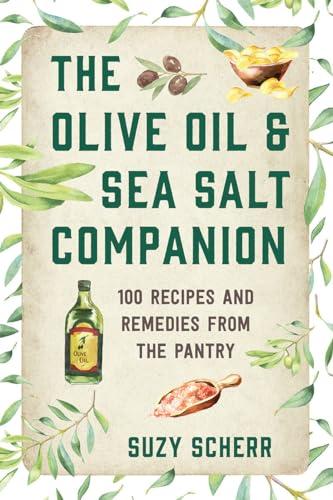 The Olive Oil & Sea Salt Companion - Recipes and Remedies from the Pantry: 100 Recipes and Remedies from the Pantry (The Countryman Pantry, Band 0)