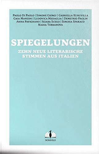 Spiegelungen / Vite allo specchio: Zehn neue literarische Stimmen aus Italien / dieci nuovi protagonisti della scena letteraria italiana