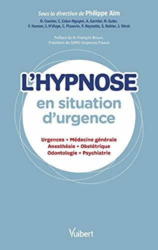 L'hypnose en situation d'urgence : urgences, médecine générale, anesthésie, obstétrique, odontologie, psychiatrie