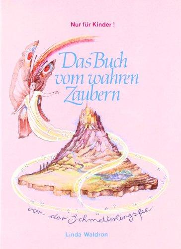 Das Buch vom wahren Zaubern: Nur für Kinder