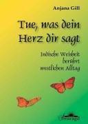 Tue, was dein Herz dir sagt: Indische Weisheit berührt westlichen Alltag