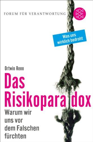 Das Risikoparadox: Warum wir uns vor dem Falschen fürchten