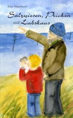 Salzwiesen, Pricken und Labskaus: Ein "Heimatkundebuch" für alle, die die Nordseeküste lieben. Zum Vorlesen oder selber Lesen