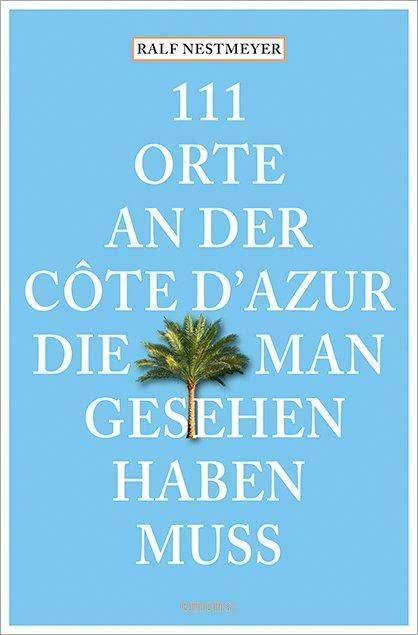 111 Orte an der Côte d’Azur, die man gesehen haben muss