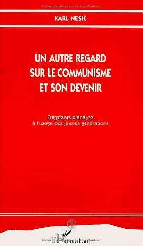 Un autre regard sur le communisme et son devenir : fragments d'analyse à l'usage des jeunes générations