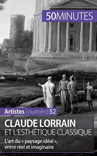 Claude Lorrain et l'esthétique classique : L’art du « paysage idéal », entre réel et imaginaire