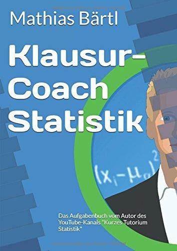 Klausur-Coach Statistik: Das Aufgabenbuch vom Autor des YouTube-Kanals "Kurzes Tutorium Statistik"