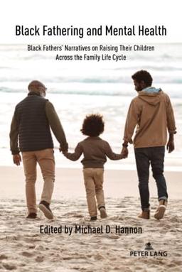 Black Fathering and Mental Health: Black Fathers¿ Narratives on Raising Their Children Across the Family Life Cycle