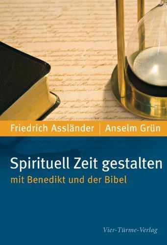 Spirituell Zeit gestalten: mit Benedikt und der Bibel