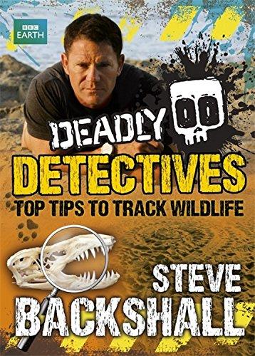 Deadly Detectives (Steve Backshall's Deadly Series)