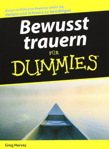 Bewusst trauern für Dummies: Ihr einfühlsamer Begleiter stärkt Sie - Verlust und Schmerz bewältigen