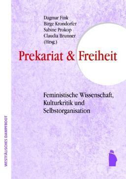 Prekarität und Freiheit:? Feministische Wissenschaft, Kulturkritik und Selbstorganisation