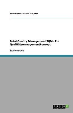 Total Quality Management TQM. Wettbewerbsvorteile durch Qualität und Kundenzufriedenheit