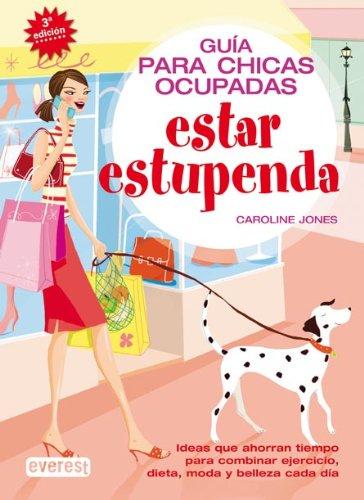 Estar estupenda : guía para chicas ocupadas (Guías Top)