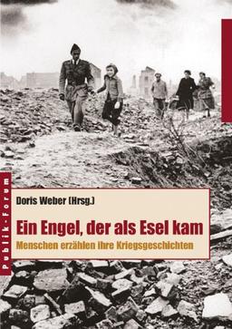 Ein Engel, der als Esel kam. Menschen erzählen ihre Kriegsgeschichten