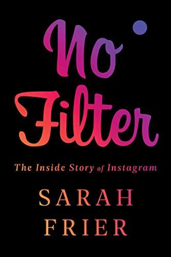 No Filter: The Inside Story of Instagram