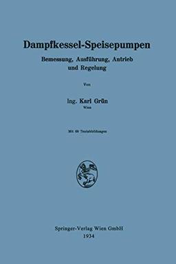 Dampfkessel-Speisepumpen: Bemessung, Ausführung, Antrieb und Regelung