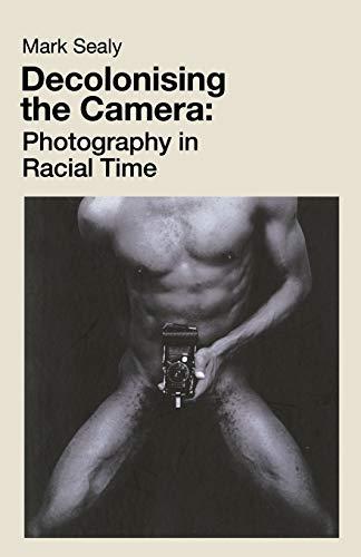 Sealy, M: Decolonising the Camera: Photography in Racial Time