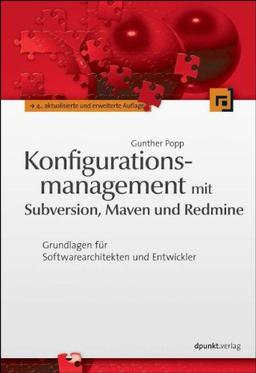 Konfigurationsmanagement mit Subversion, Maven und Redmine: Grundlagen für Softwarearchitekten und Entwickler